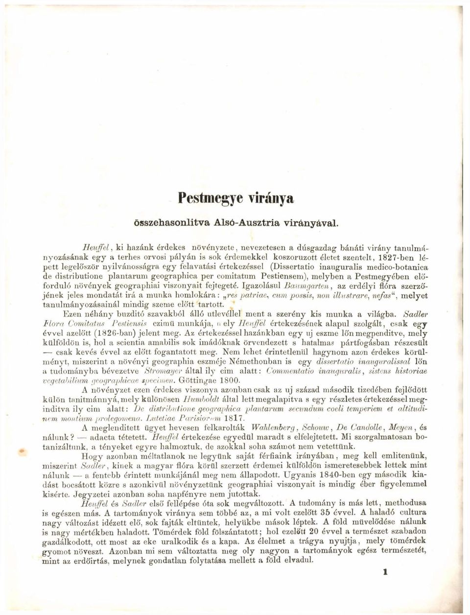 nyilvánosságra egy felavatási értekezéssel (Dissertatio inauguralis medico-botanica de distributione plantarum geographica per comitatum Pestiensem), melyben a Pestmegyében előforduló növények
