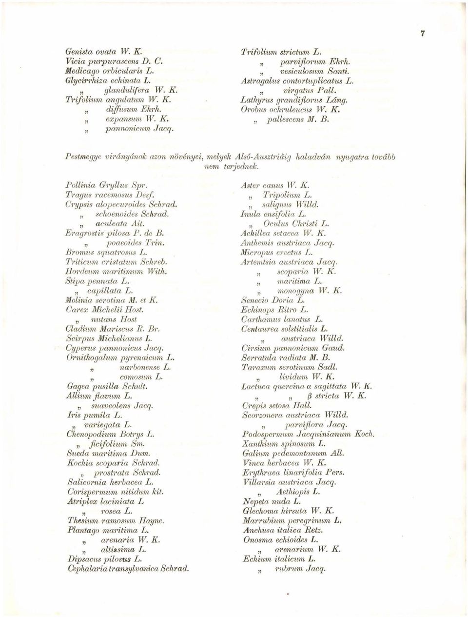 Pestmegye virányának azon növényei, melyek Alsó-Ausztriáig haladván nyugatra tovább nem terjednek. Pollinia Gryllus Spr. Tragus racemosus Desf. Crypsis alopecuroides Schrad. schoenoides Schrad.