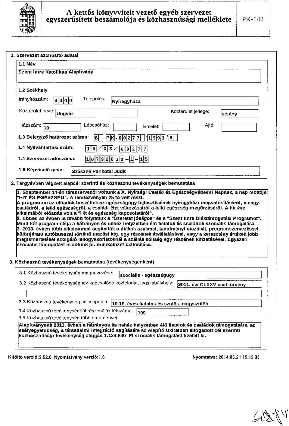4 Nyilvántartási szám : 0 13 / [F 0 12 7 1.4 Szervezet adószám a: @ [s]@ @ @ [Ö ](i] 8] - 0-011 1.6 Képviselő neve; szászné Pankotai Judit 2.