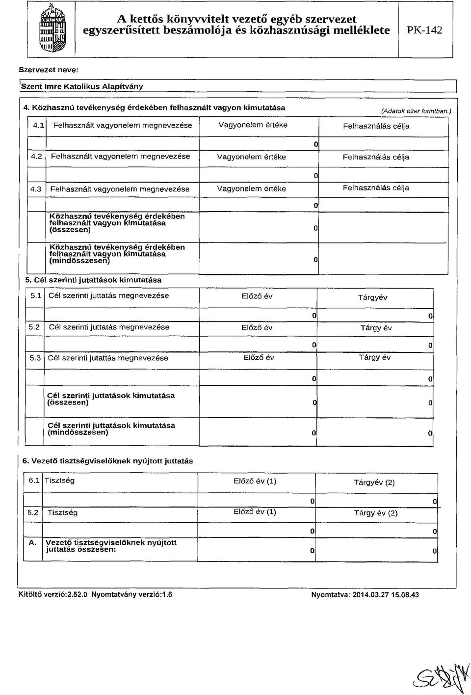 3 Felhasznált vagyonelem megnevezése Vagyonelem értéke Felhasználás céija Közhasznú tevékenység érdekében felhasznált vagyon kimutatása (összesen) 0 Közhasznú tevékenység érdekében felhasznált vagyon