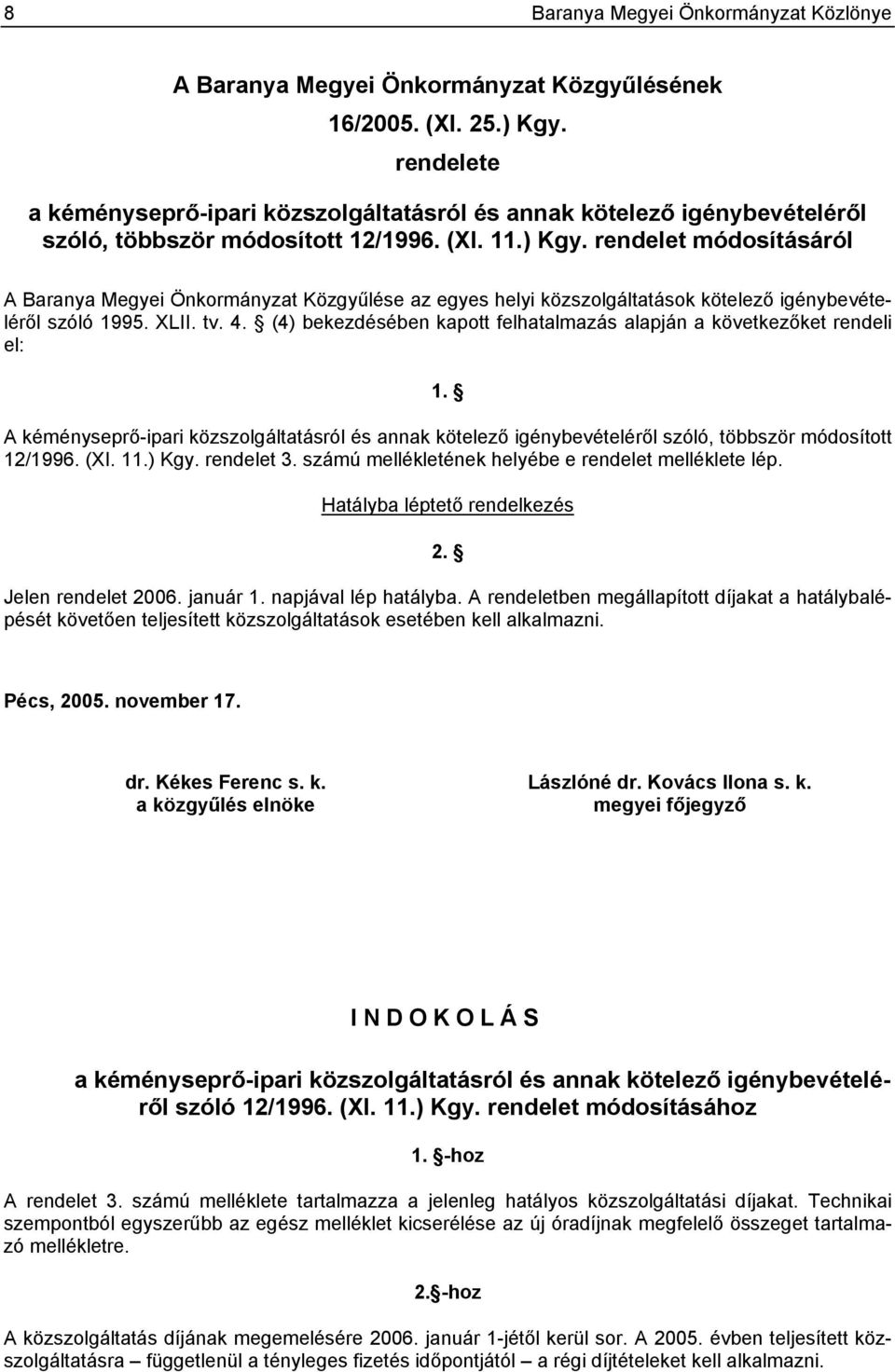 rendelet módosításáról A Baranya Megyei Önkormányzat Közgyűlése az egyes helyi közszolgáltatások kötelező igénybevételéről szóló 1995. XLII. tv. 4.