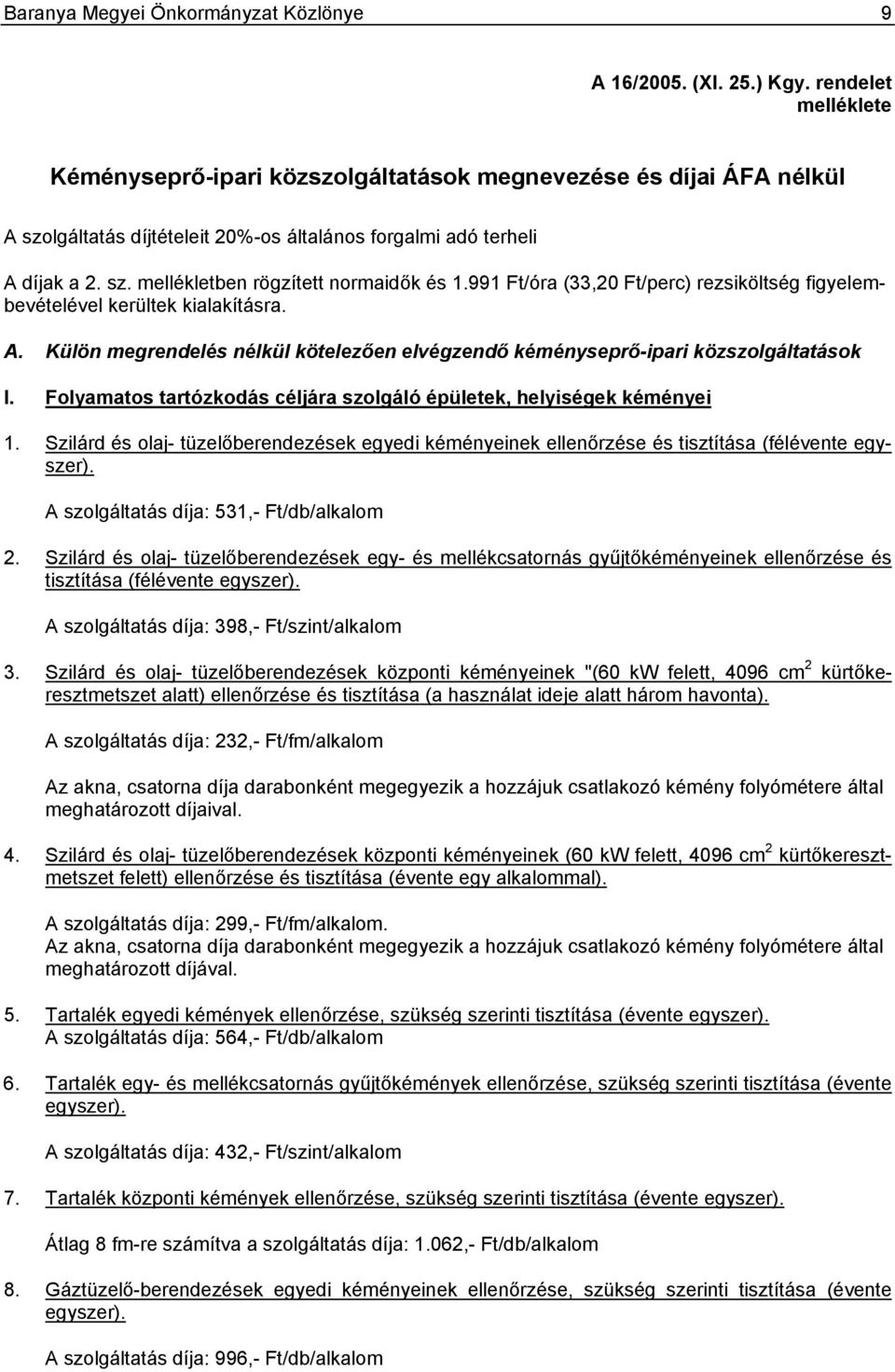 991 Ft/óra (33,20 Ft/perc) rezsiköltség figyelembevételével kerültek kialakításra. A. Külön megrendelés nélkül kötelezően elvégzendő kéményseprő-ipari közszolgáltatások I.