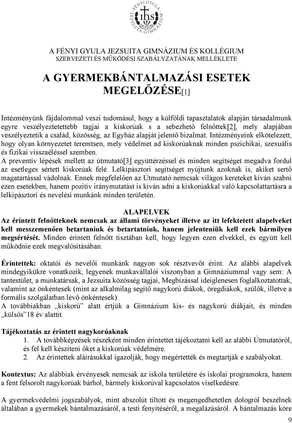 Intézményeink elkötelezett, hogy olyan környezetet teremtsen, mely védelmet ad kiskorúaknak minden pszichikai, szexuális és fizikai visszaéléssel szemben.