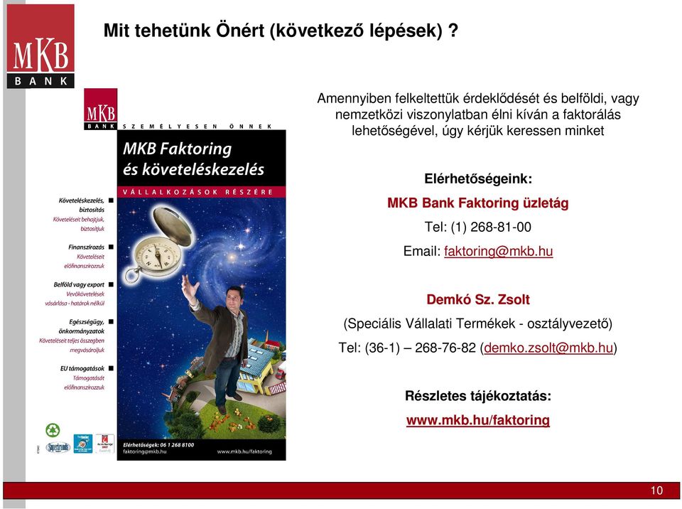 lehetőségével, úgy kérjük keressen minket Elérhetőségeink: MKB Bank Faktoring üzletág Tel: (1) 268-81-00