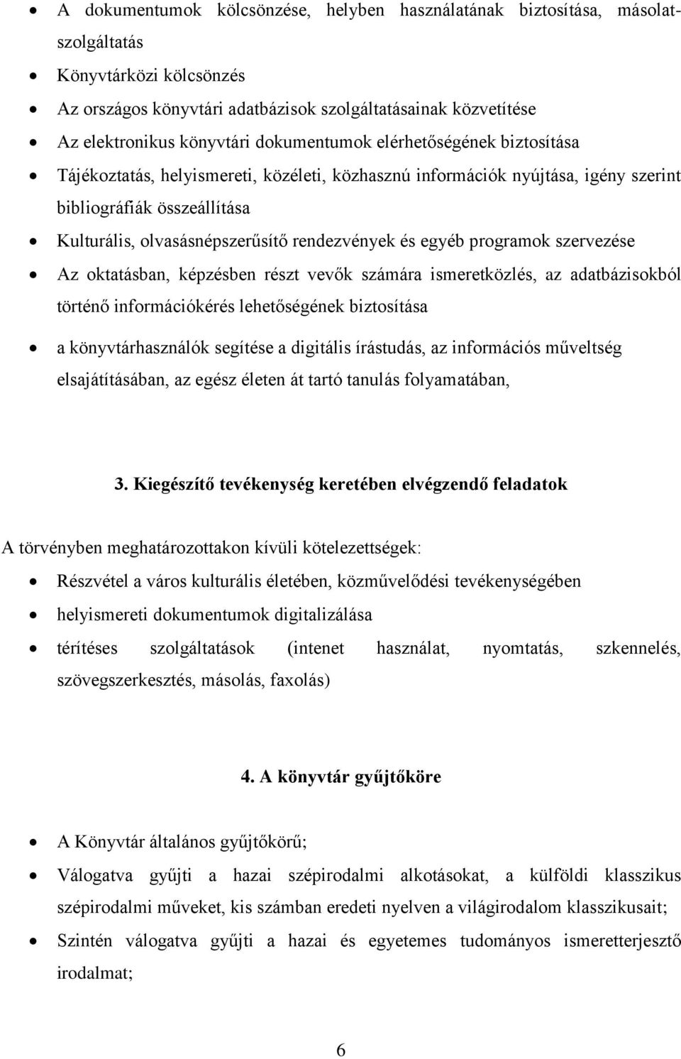 és egyéb programok szervezése Az oktatásban, képzésben részt vevők számára ismeretközlés, az adatbázisokból történő információkérés lehetőségének biztosítása a könyvtárhasználók segítése a digitális