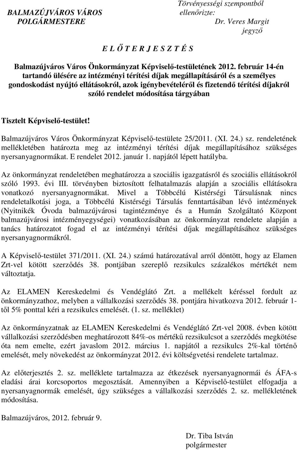 módosítása tárgyában Tisztelt Képviselı-testület! Balmazújváros Város Önkormányzat Képviselı-testülete 25/2011. (XI. 24.) sz.