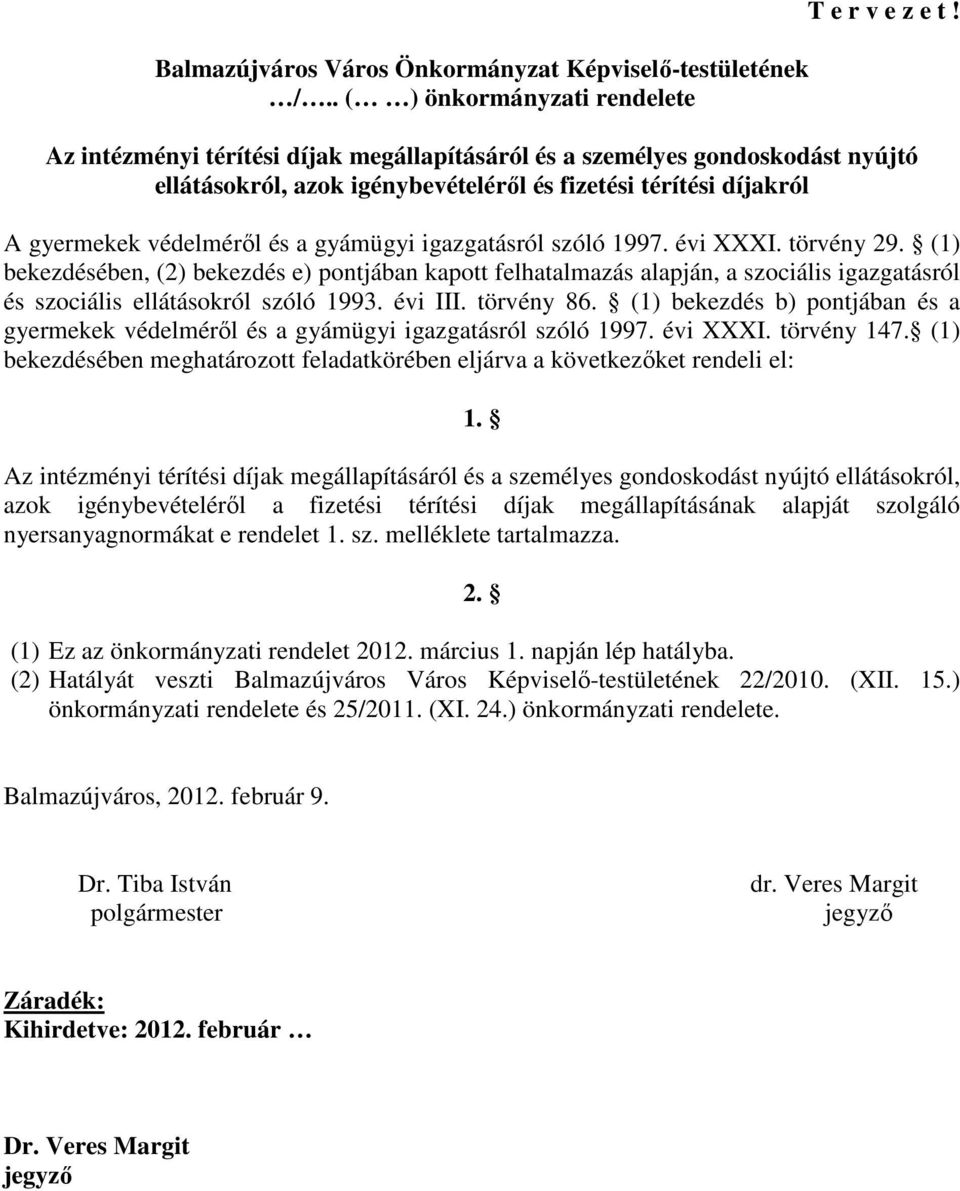 szóló 1997. évi XXXI. törvény 29. (1) bekezdésében, (2) bekezdés e) pontjában kapott felhatalmazás alapján, a szociális igazgatásról és szociális ellátásokról szóló 1993. évi III. törvény 86.