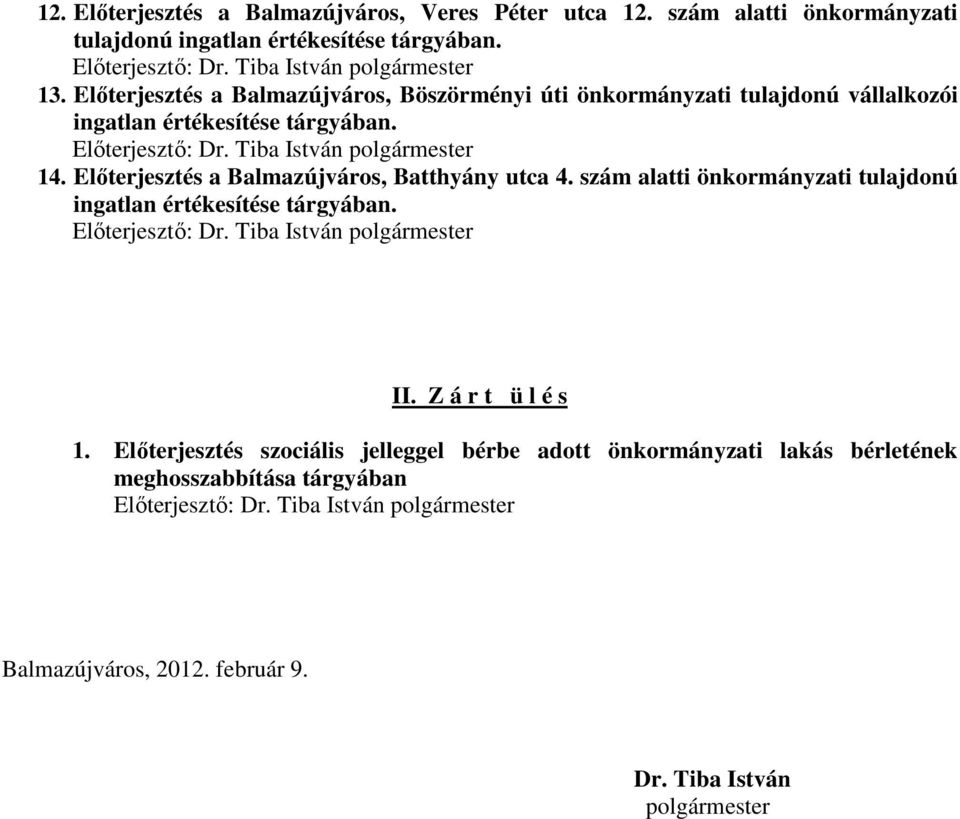 Elıterjesztés a Balmazújváros, Batthyány utca 4. szám alatti önkormányzati tulajdonú ingatlan értékesítése tárgyában. Elıterjesztı: Dr. Tiba István polgármester II.