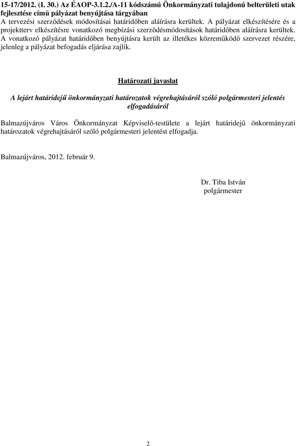 A vonatkozó pályázat határidıben benyújtásra került az illetékes közremőködı szervezet részére, jelenleg a pályázat befogadás eljárása zajlik.
