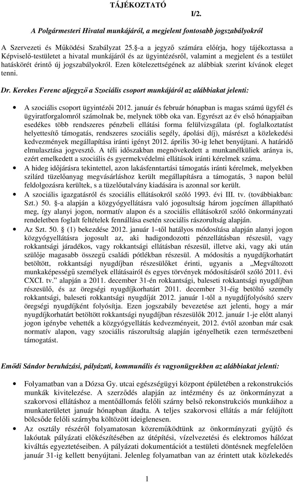 Ezen kötelezettségének az alábbiak szerint kívánok eleget tenni. Dr. Kerekes Ferenc aljegyzı a Szociális csoport munkájáról az alábbiakat jelenti: A szociális csoport ügyintézıi 2012.