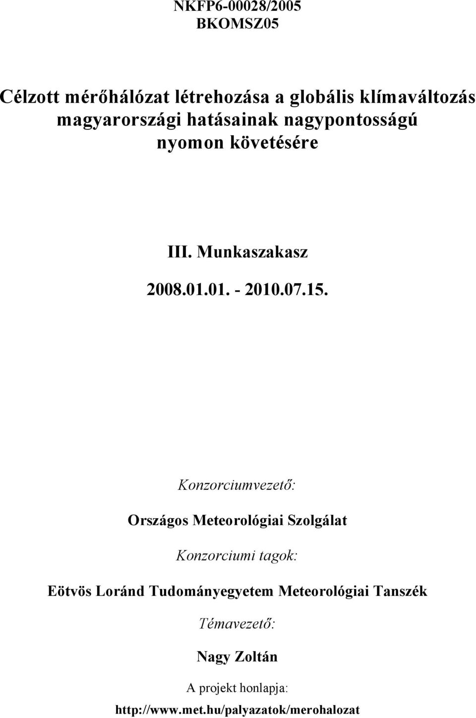 Konzorciumvezető: Országos Meteorológiai Szolgálat Konzorciumi tagok: Eötvös Loránd