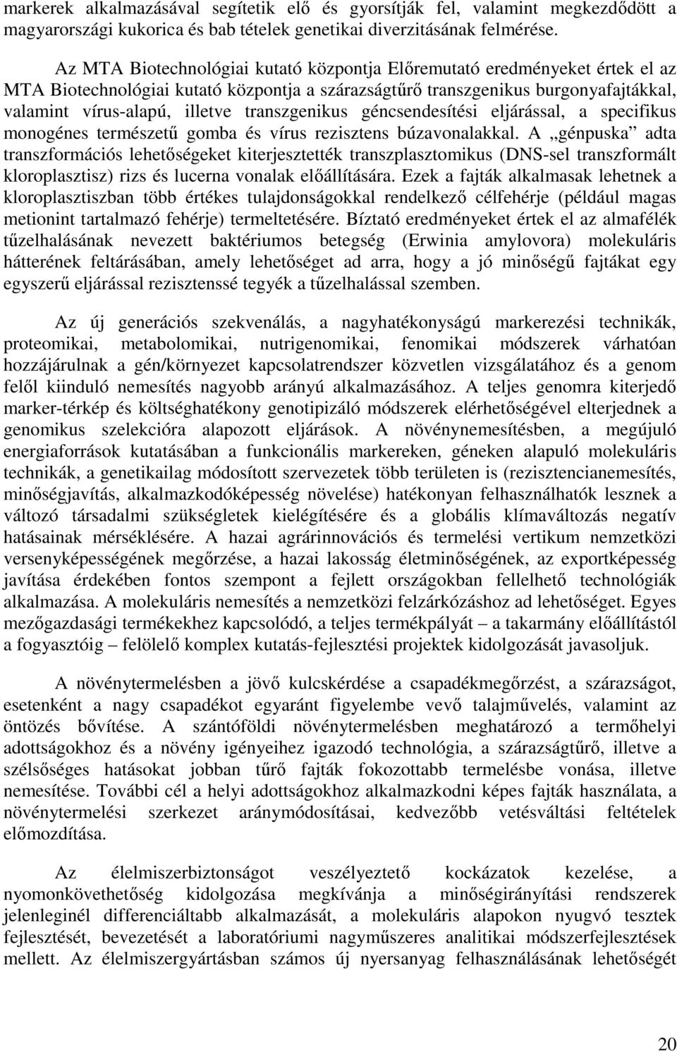 transzgenikus géncsendesítési eljárással, a specifikus monogénes természető gomba és vírus rezisztens búzavonalakkal.