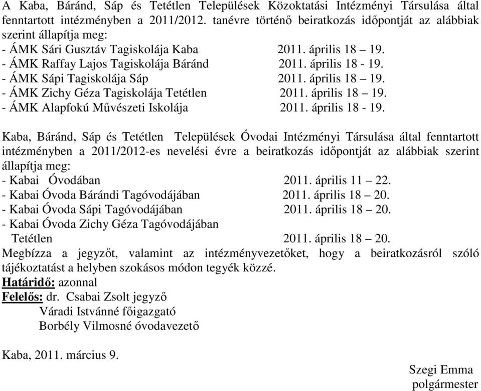 - ÁMK Sápi Tagiskolája Sáp 2011. április 18 19. - ÁMK Zichy Géza Tagiskolája Tetétlen 2011. április 18 19. - ÁMK Alapfokú Művészeti Iskolája 2011. április 18-19.