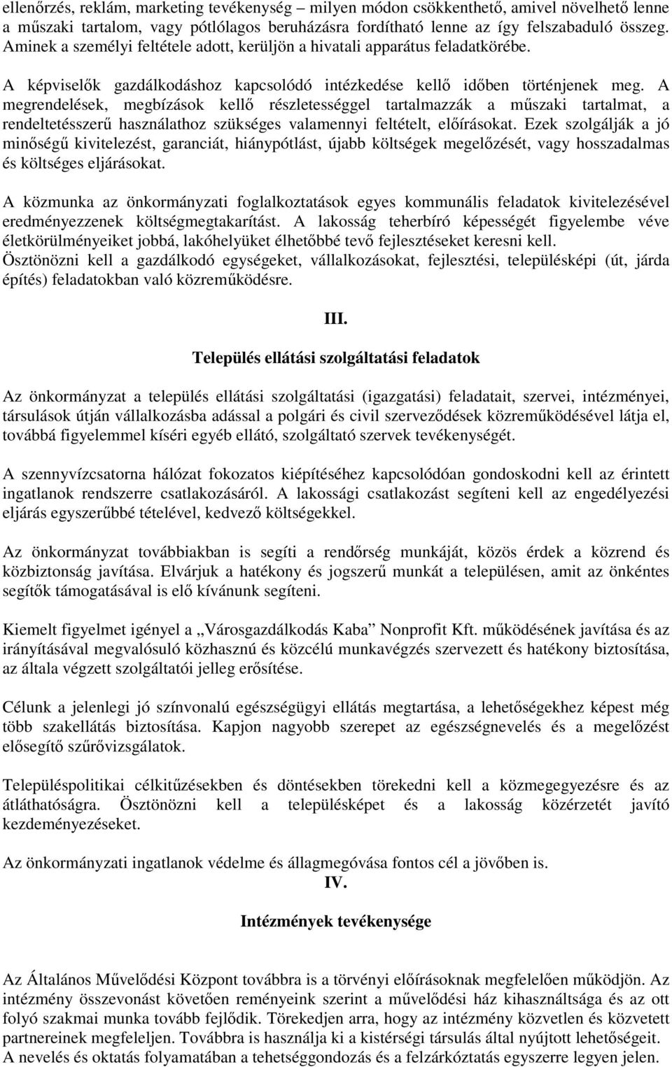 A megrendelések, megbízások kellő részletességgel tartalmazzák a műszaki tartalmat, a rendeltetésszerű használathoz szükséges valamennyi feltételt, előírásokat.