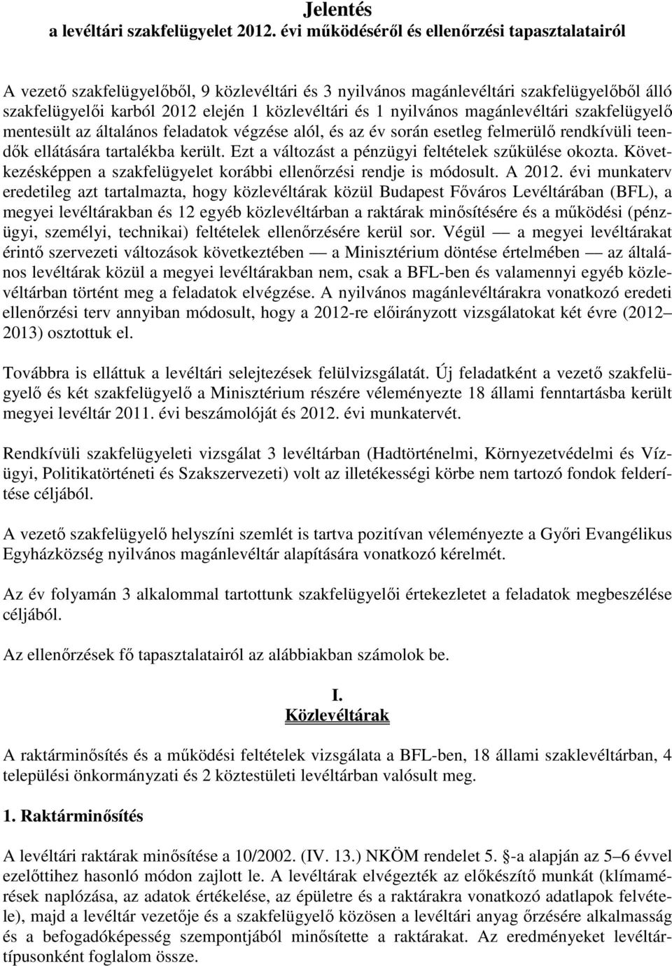 nyilvános magánlevéltári szakfelügyelő mentesült az általános feladatok végzése alól, és az év során esetleg felmerülő rendkívüli teendők ellátására tartalékba került.