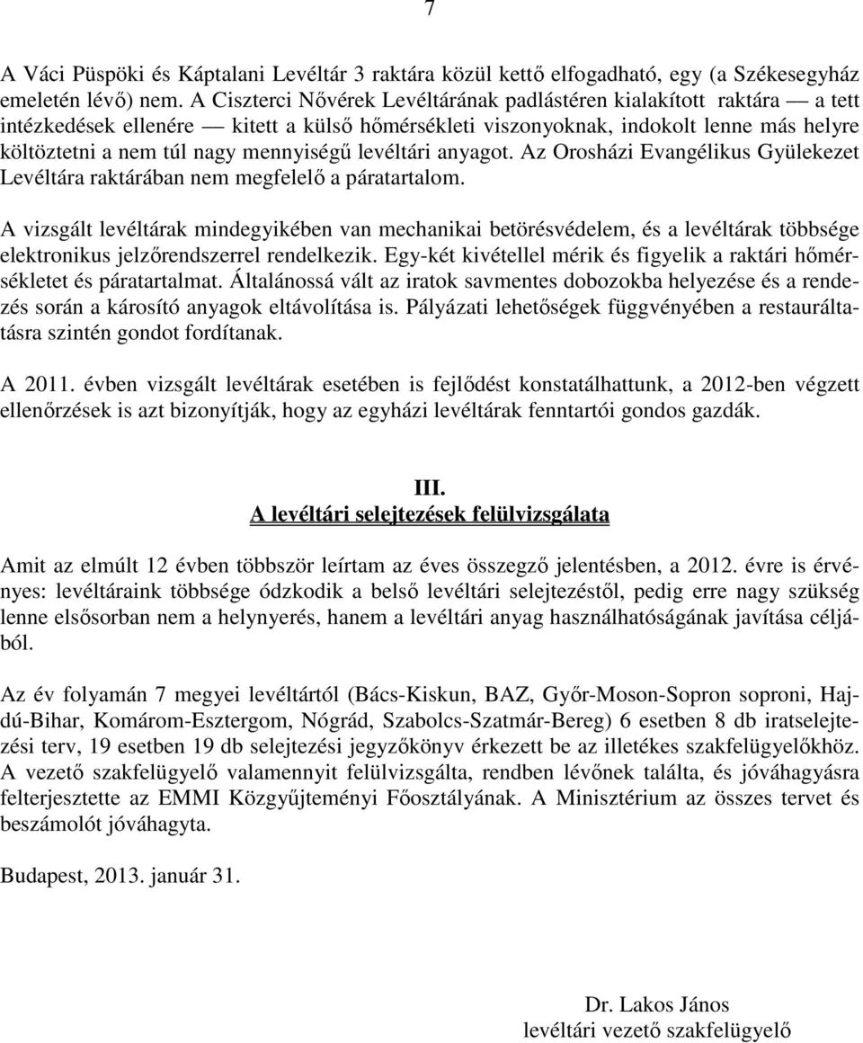 levéltári anyagot. Az Orosházi Evangélikus Gyülekezet Levéltára raktárában nem megfelelő a páratartalom.