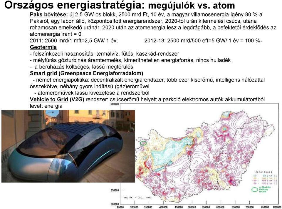 rohamosan emelkedő uránár, 2020 után az atomenergia lesz a legdrágább, a befektetői érdeklődés az atomenergia iránt = 0; 2011: 2500 mrd/1 mft=2,5 GW/ 1 év; 2012-13: 2500 mrd/500 eft=5 GW/ 1 év = 100