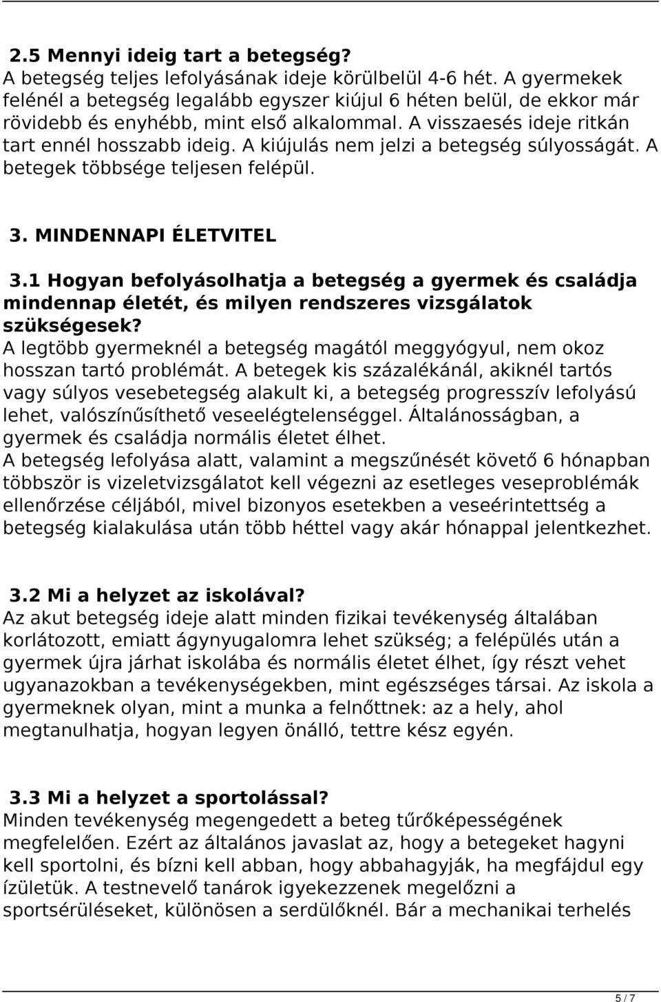 A kiújulás nem jelzi a betegség súlyosságát. A betegek többsége teljesen felépül. 3. MINDENNAPI ÉLETVITEL 3.