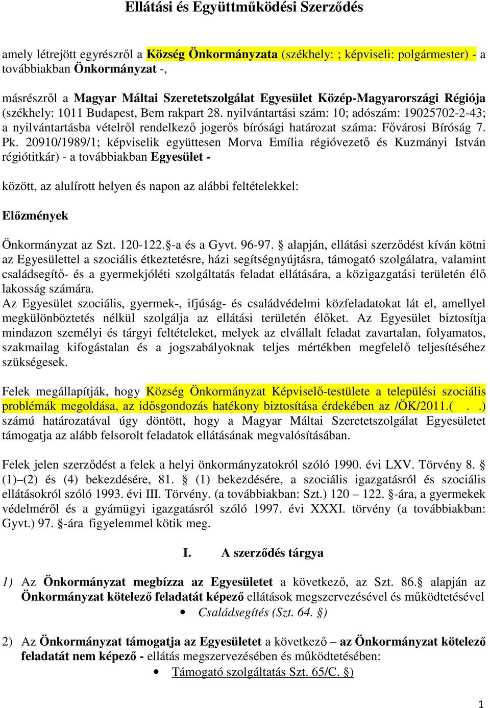 nyilvántartási szám: 10; adószám: 19025702-2-43; a nyilvántartásba vételről rendelkező jogerős bírósági határozat száma: Fővárosi Bíróság 7. Pk.