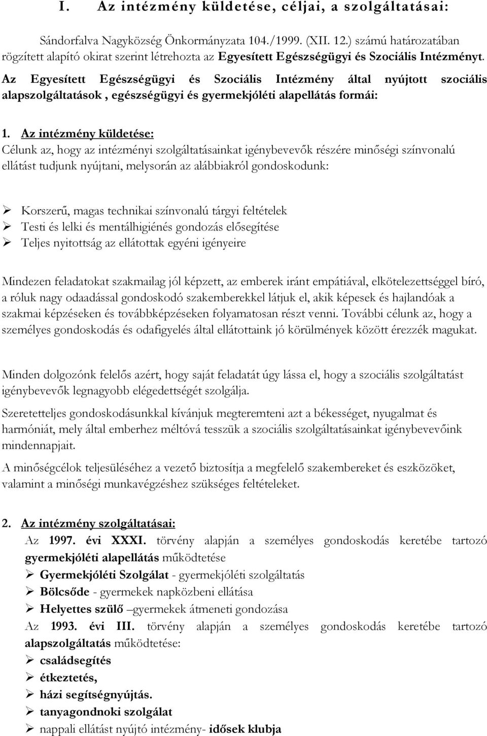 Az Egyesített Egészségügyi és Szociális Intézmény által nyújtott szociális alapszolgáltatások, egészségügyi és gyermekjóléti alapellátás formái: 1.