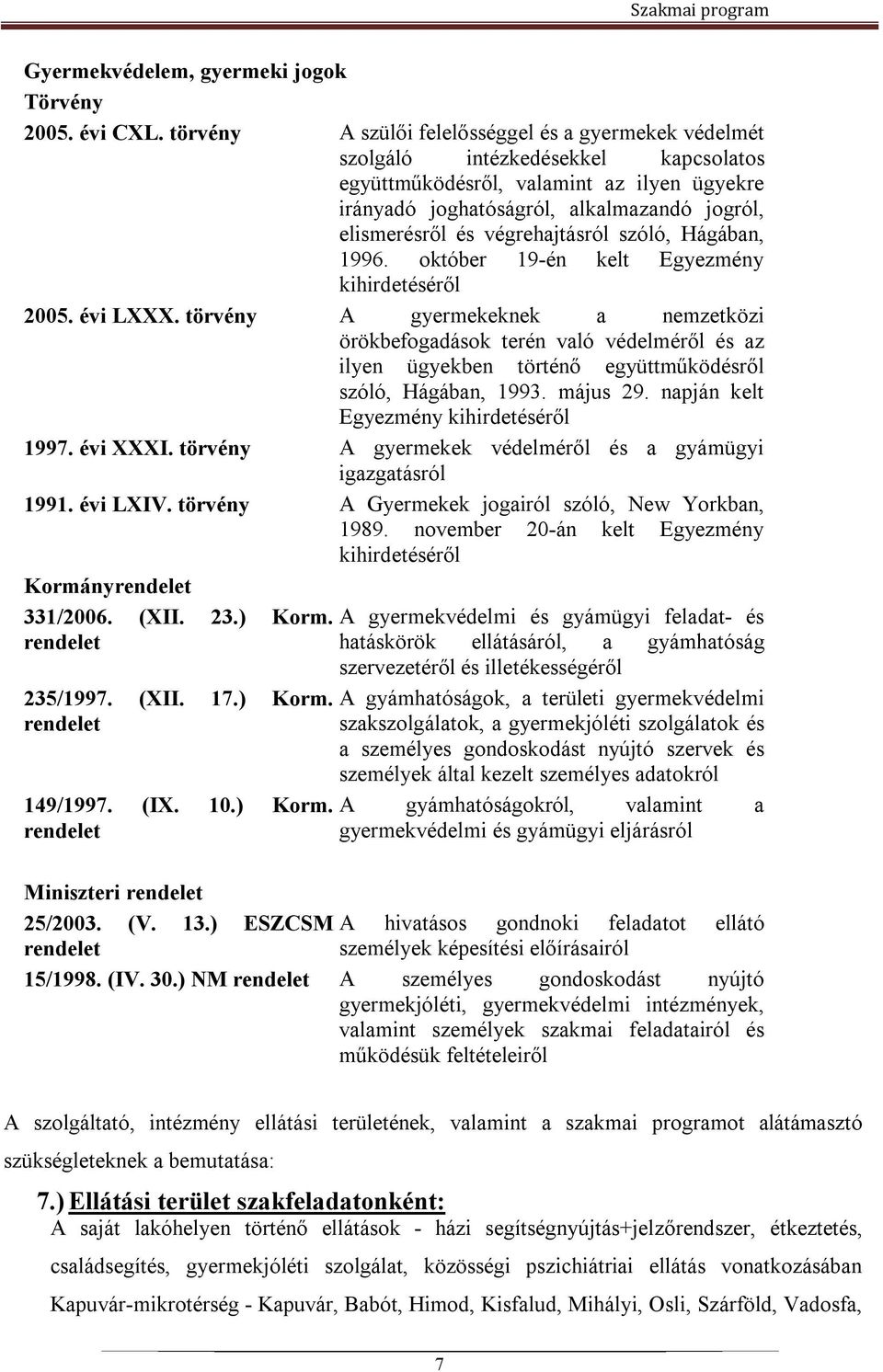 végrehajtásról szóló, Hágában, 1996. október 19-én kelt Egyezmény kihirdetéséről 2005. évi LXXX.