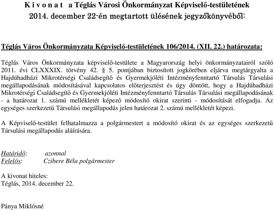 pontjában biztosított jogkörében eljárva megtárgyalta a Hajdúhadházi Mikrotérségi Családsegítő és Gyermekjóléti Intézményfenntartó Társulás Társulási megállapodásának módosításával kapcsolatos