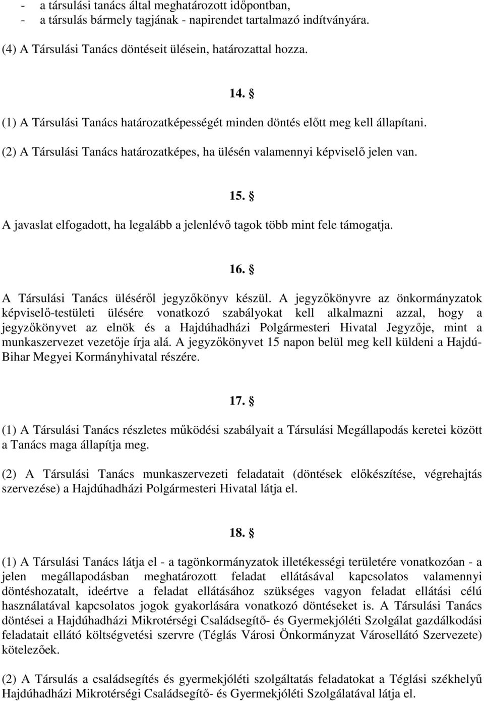 A javaslat elfogadott, ha legalább a jelenlévő tagok több mint fele támogatja. 16. A Társulási Tanács üléséről jegyzőkönyv készül.