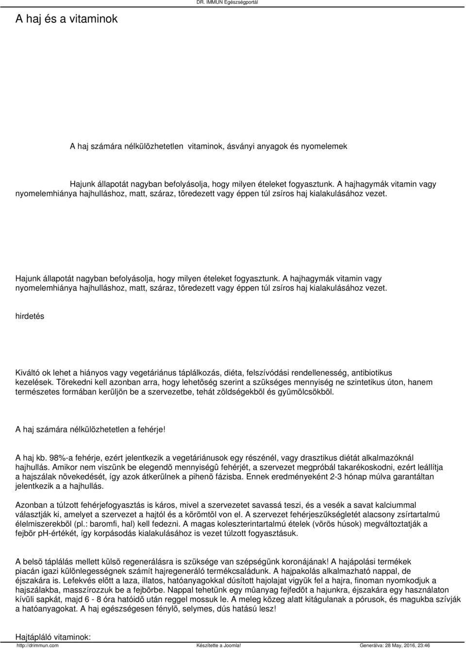 A hajhagymák vitamin vagy nyomelemhiánya hajhulláshoz, matt, száraz, töredezett vagy éppen túl zsíros haj kialakulásához vezet.