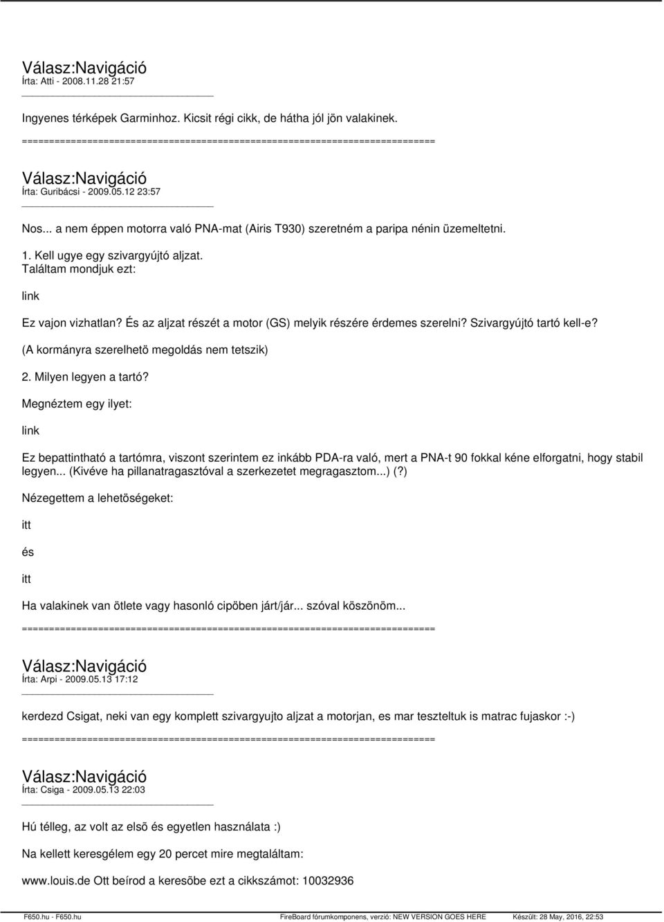 És az aljzat részét a motor (GS) melyik részére érdemes szerelni? Szivargyújtó tartó kell-e? (A kormányra szerelhetö megoldás nem tetszik) 2. Milyen legyen a tartó?