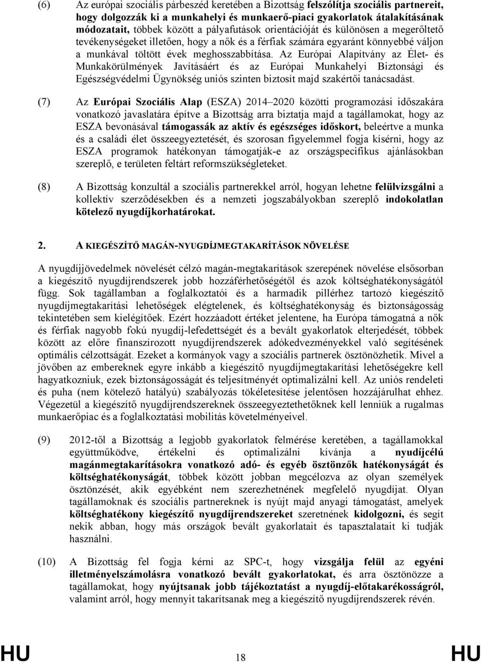 z Európai lapítvány az Élet- és Munkakörülmények Javításáért és az Európai Munkahelyi Biztonsági és Egészségvédelmi Ügynökség uniós szinten biztosít majd szakértői tanácsadást.