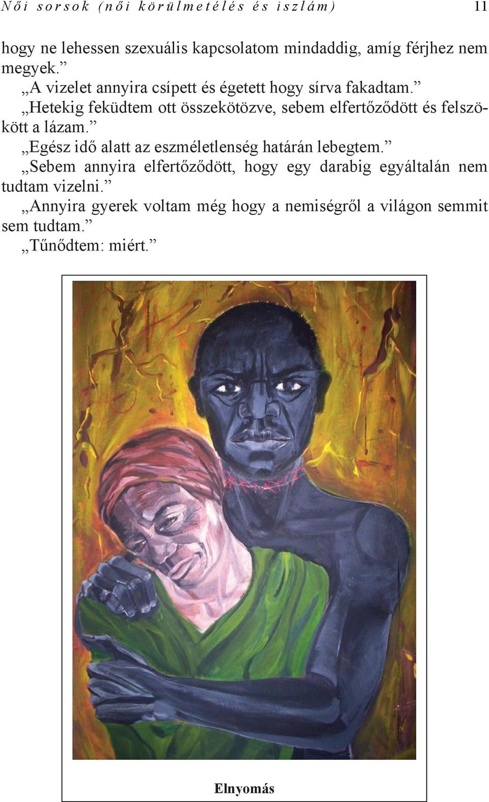 Hetekig feküdtem ott összekötözve, sebem elfertőződött és felszökött a lázam.