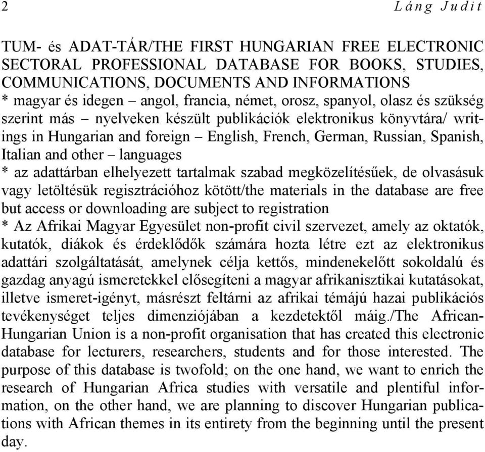other languages * az adattárban elhelyezett tartalmak szabad megközelítésűek, de olvasásuk vagy letöltésük regisztrációhoz kötött/the materials in the database are free but access or downloading are