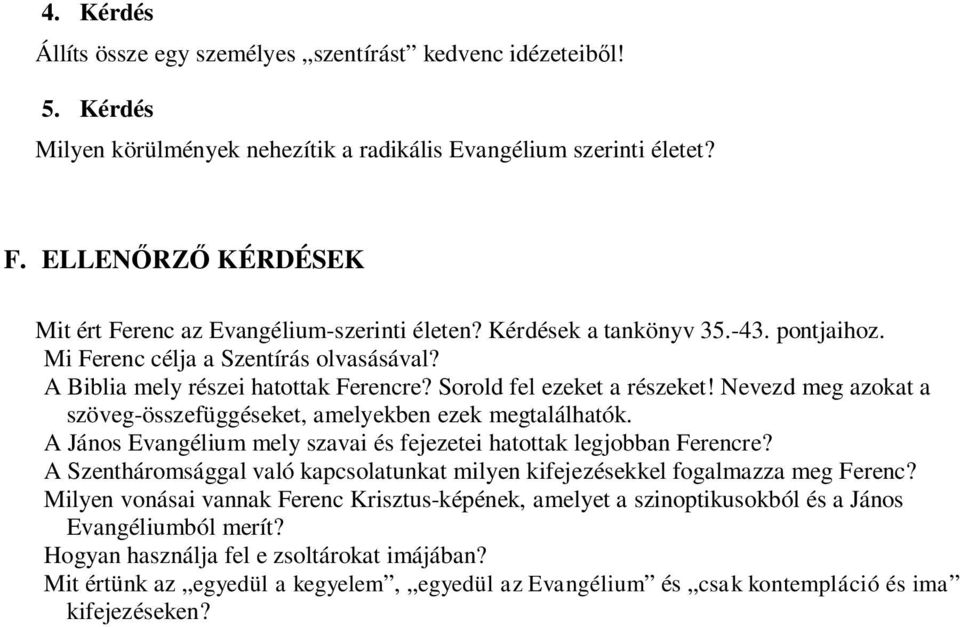 Sorold fel ezeket a részeket! Nevezd meg azokat a szöveg-összefüggéseket, amelyekben ezek megtalálhatók. A János Evangélium mely szavai és fejezetei hatottak legjobban Ferencre?