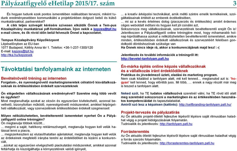 A cikk teljes szövegét kérésére szívesen elküldik Önnek a Tem-pus Közalapítvány munkatársai pdf-formátumban. Írjon nekik a kepzes@tpf.