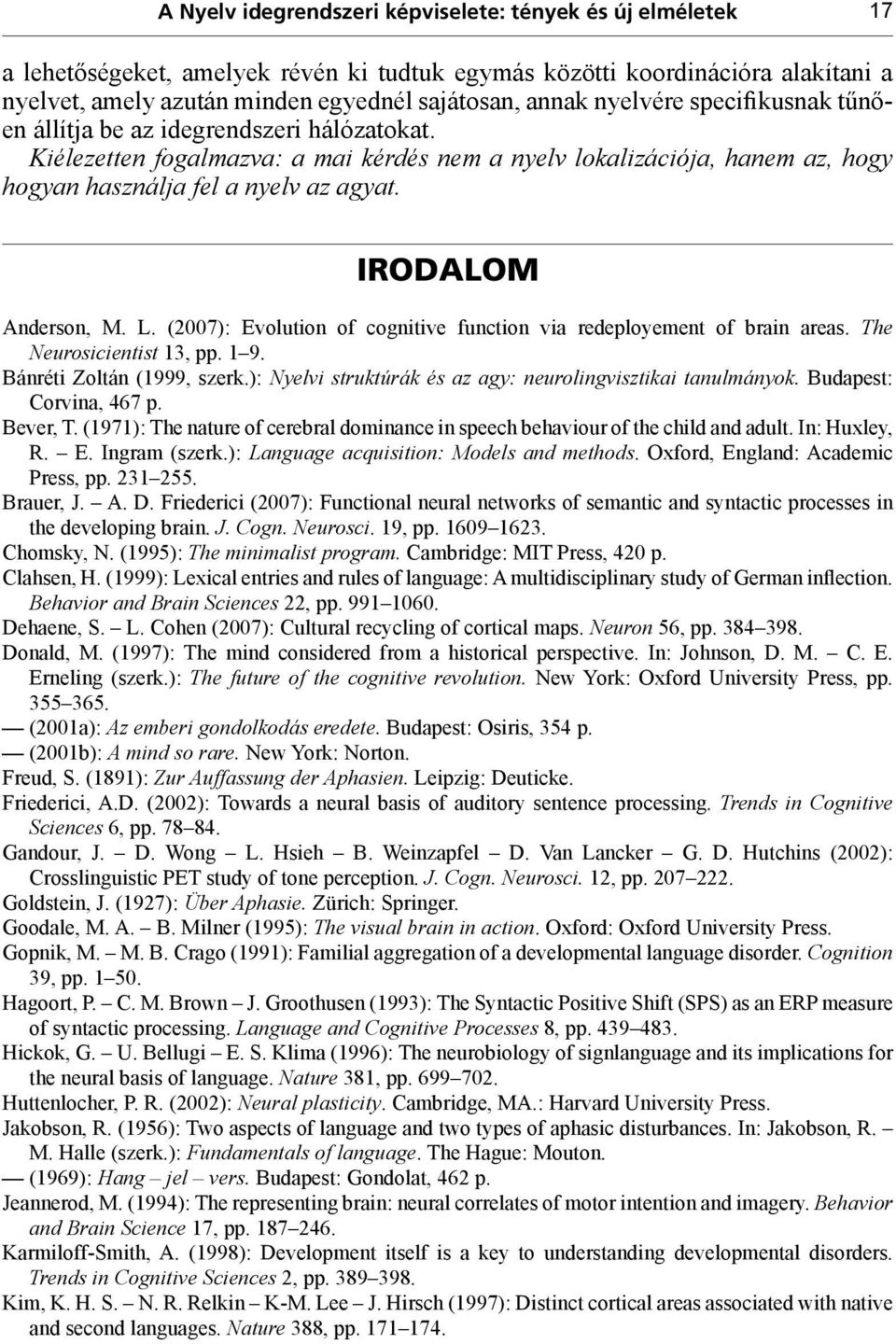 Irodalom Anderson, M. L. (2007): Evolution of cognitive function via redeployement of brain areas. The Neurosicientist 13, pp. 1 9. Bánréti Zoltán (1999, szerk.