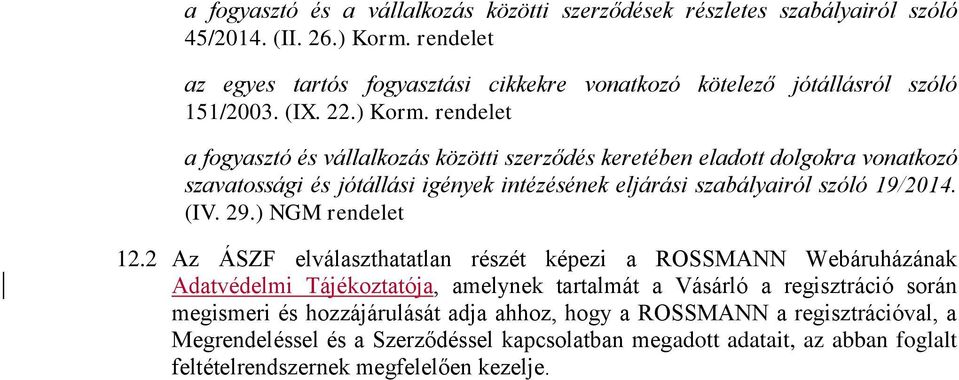 rendelet a fogyasztó és vállalkozás közötti szerződés keretében eladott dolgokra vonatkozó szavatossági és jótállási igények intézésének eljárási szabályairól szóló 19/2014. (IV. 29.