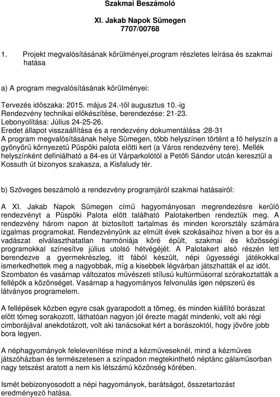 -ig Rendezvény technikai előkészítése, berendezése: 21-23. Lebonyolítása: Július 24-25-26.