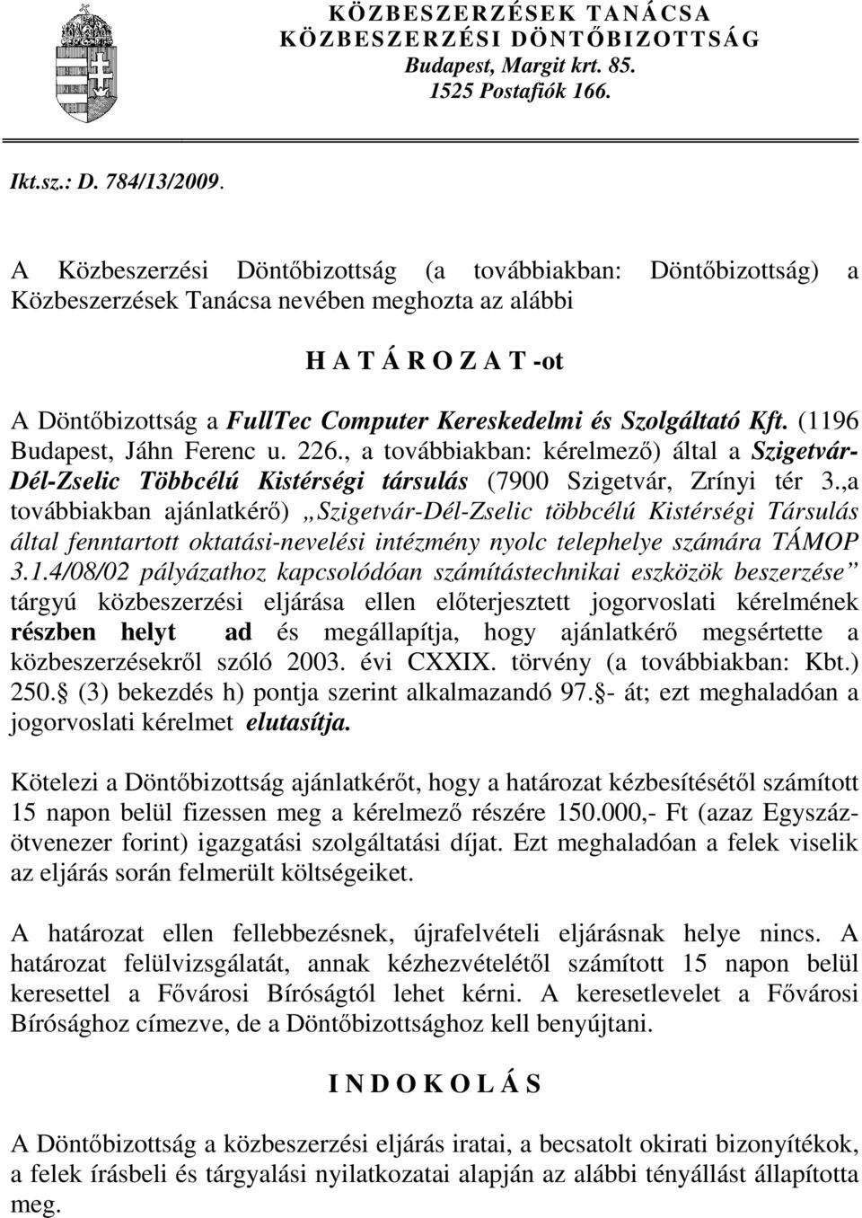 Szolgáltató Kft. (1196 Budapest, Jáhn Ferenc u. 226., a továbbiakban: kérelmező) által a Szigetvár- Dél-Zselic Többcélú Kistérségi társulás (7900 Szigetvár, Zrínyi tér 3.