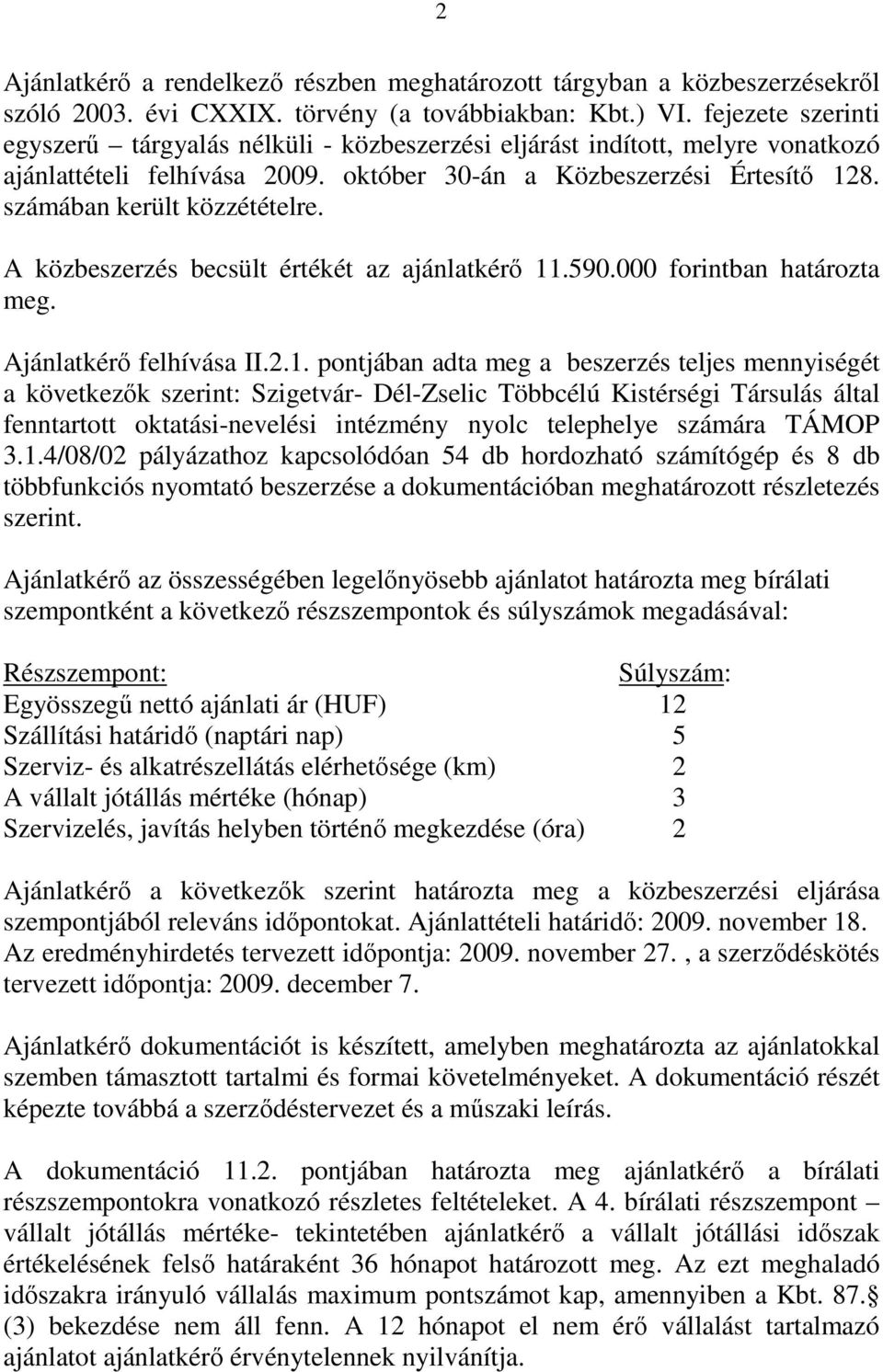 A közbeszerzés becsült értékét az ajánlatkérő 11