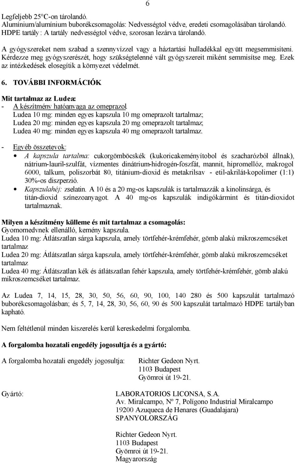 Ezek az intézkedések elosegítik a környezet védelmét. 6. TOVÁBBI INFORMÁCIÓK Mit tartalmaz az Ludea: - A készítmény hatóanyaga az omeprazol.