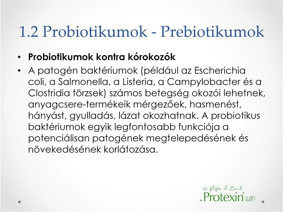 okozói lehetnek, anyagcsere-termékeik mérgezıek, hasmenést, hányást, gyulladás, lázat okozhatnak.