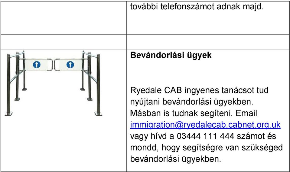 bevándorlási ügyekben. Másban is tudnak segíteni.