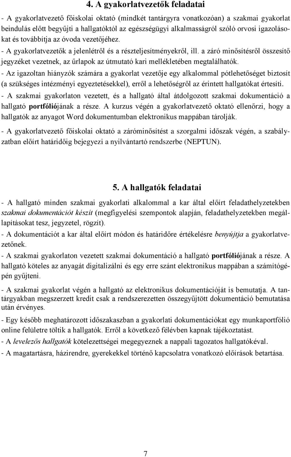 a záró minősítésről összesítő jegyzéket vezetnek, az űrlapok az útmutató kari mellékletében megtalálhatók.