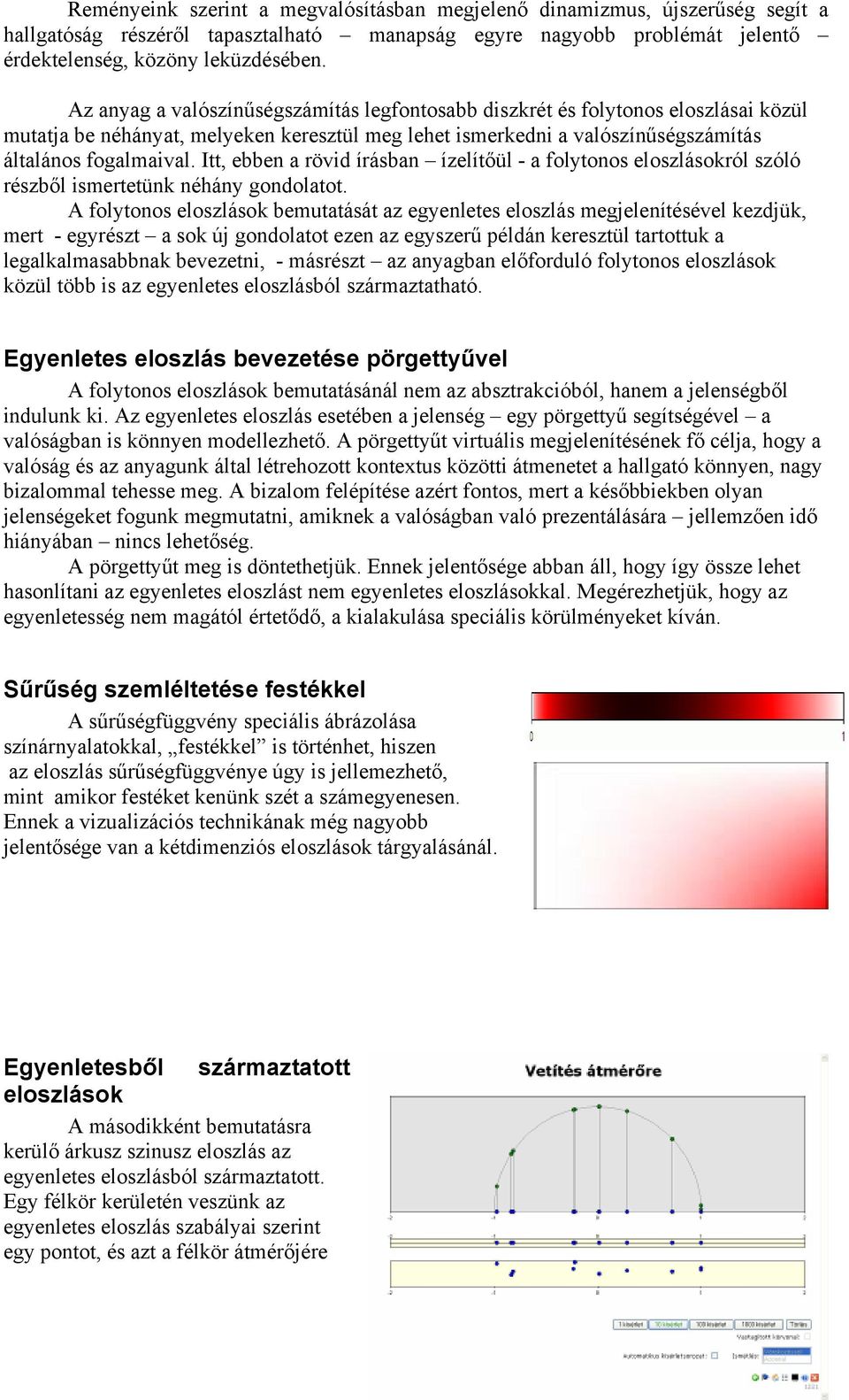 Itt, ebben a rövid írásban ízelítőül - a folytonos eloszlásokról szóló részből ismertetünk néhány gondolatot.