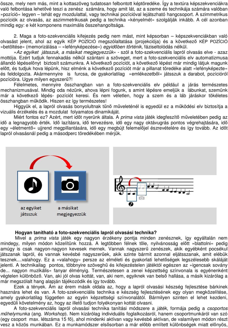 lejátszható hangcsoport. A szimmetrikus pozíciók az olvasás, az aszimmetrikusak pedig a technika»kényelmét«szolgálják inkább. A cél azonban mindig egy: e két komponens maximális összehangoltsága. 2.