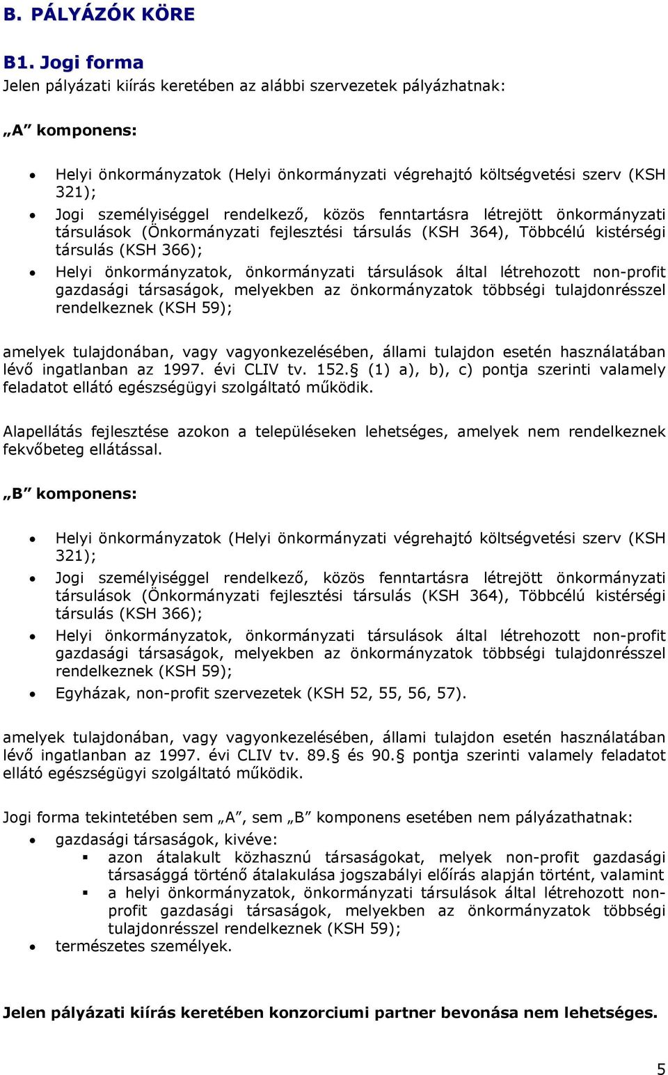 rendelkező, közös fenntartásra létrejött önkormányzati társulások (Önkormányzati fejlesztési társulás (KSH 364), Többcélú kistérségi társulás (KSH 366); Helyi önkormányzatok, önkormányzati társulások