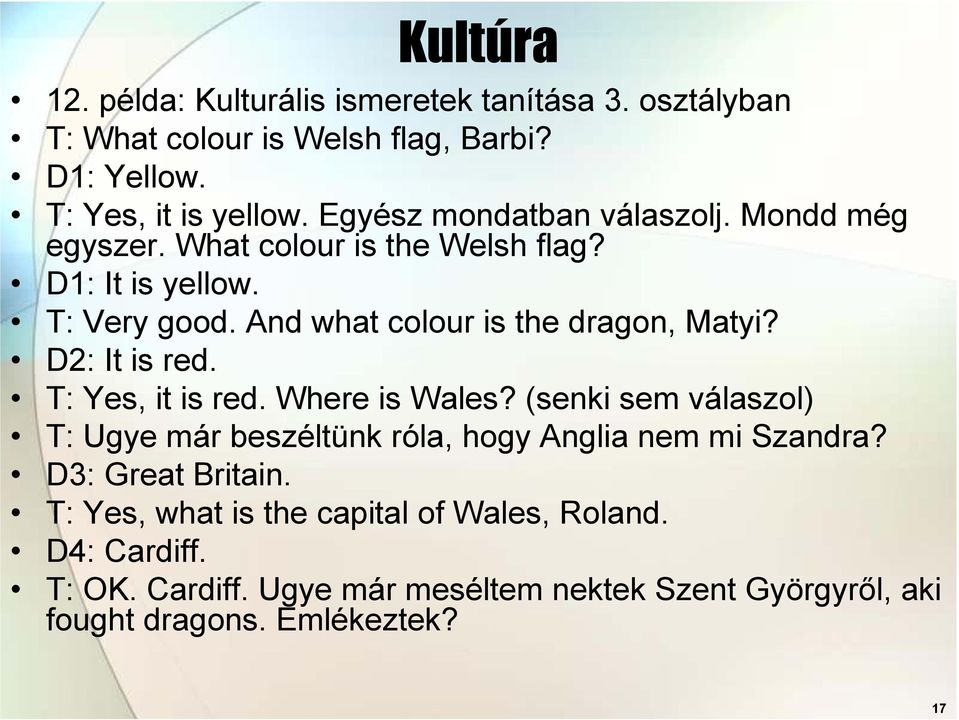 And what colour is the dragon, Matyi? D2: It is red. T: Yes, it is red. Where is Wales?