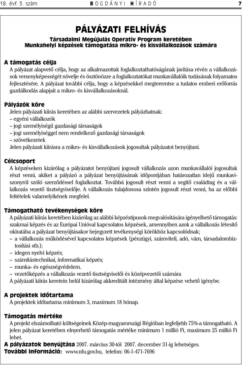 célja, hogy az alkalmazottak foglalkoztathatóságának javítása révén a vállalkozások versenyképességét növelje és ösztönözze a foglalkoztatókat munkavállalóik tudásának folyamatos fejlesztésére.