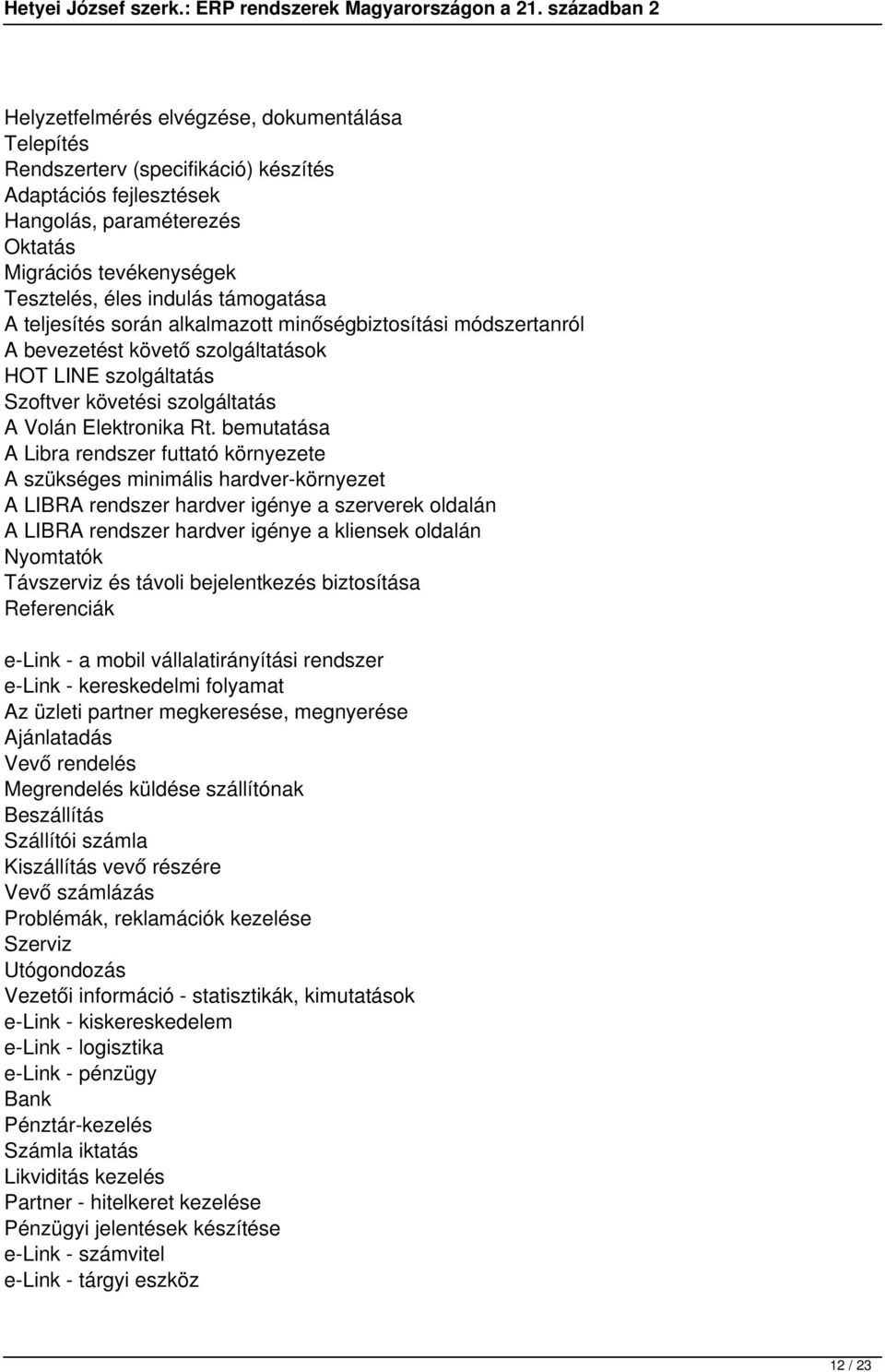 bemutatása A Libra rendszer futtató környezete A szükséges minimális hardver-környezet A LIBRA rendszer hardver igénye a szerverek oldalán A LIBRA rendszer hardver igénye a kliensek oldalán Nyomtatók