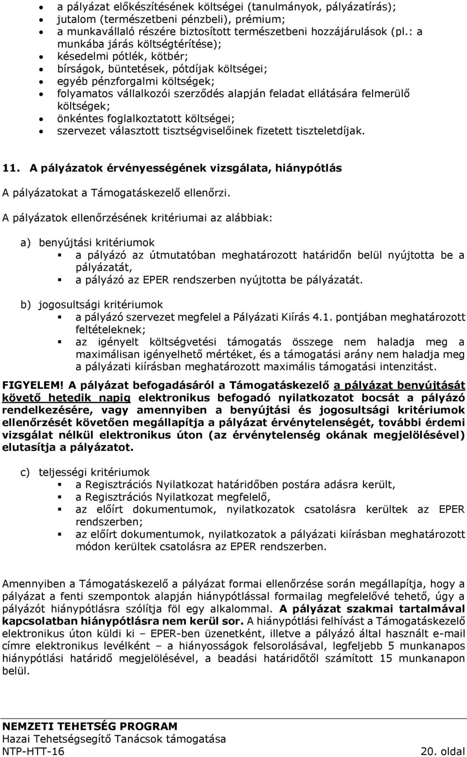 felmerülő költségek; önkéntes foglalkoztatott költségei; szervezet választott tisztségviselőinek fizetett tiszteletdíjak. 11.